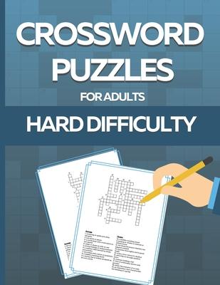 Crossword Puzzle Book for Adults Hard Difficulty: Challenge Your Brain with this LARGE-PRINT, Hard-Level Puzzles to Entertain Your Brain AND CHALLENGE