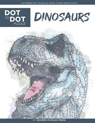 Dinosaurs - Dot to Dot Puzzle (Extreme Dot Puzzles with over 15000 dots) by Modern Puzzles Press: Extreme Dot to Dot Books for Adults - Challenges to