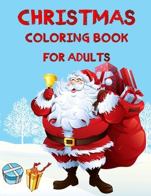 Christmas Coloring Book For Adults: Christmas Adult Coloring Book An Adult Coloring Book with Fun, Easy, and Relaxing Designs Featuring Festive and Be