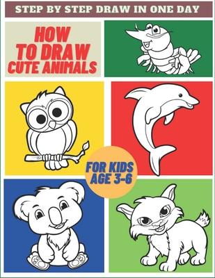 How To Draw Cute Animals For Kids Age 3-6: Easy & Simply Guide for Kids to Draw a Cute Poppies - Learn To Draw in a Day, Great Gift for all Ages