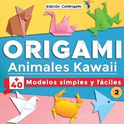 ORIGAMI, Animales Kawaii: +40 modelos simples y fciles 2: Proyectos de plegado de papel paso a paso. Un regalo ideal para principiantes, nios