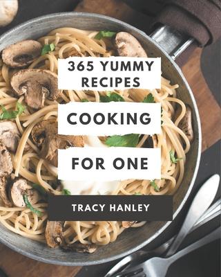 365 Yummy Cooking for One Recipes: Let's Get Started with The Best Yummy Cooking for One Cookbook!