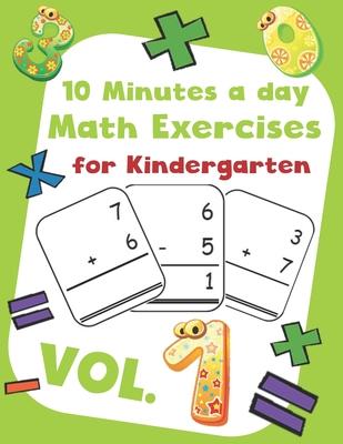 10 Minutes a day Math Excercise for Kindergarten Vol.1: 30 Days of Math Timed Tests with Addition and Subtraction in a few minutes a day, Ages 5-8(Gra