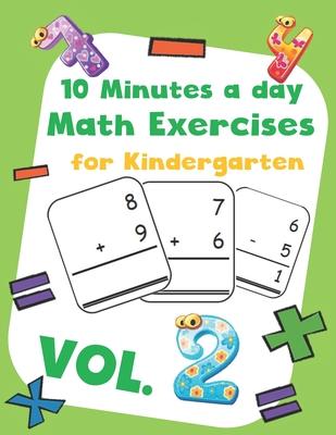 10 Minutes a day Math Excercise for Kindergarten Vol.2: 30 Days of Math Timed Tests with Addition and Subtraction in a few minutes a day, Ages 5-8(Gra