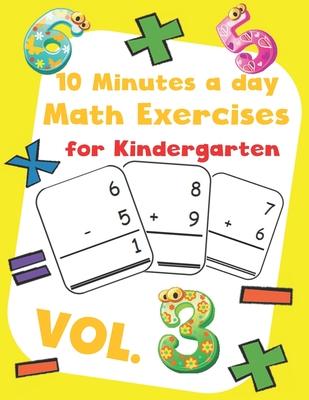 10 Minutes a day Math Excercise for Kindergarten Vol.3: 30 Days of Math Timed Tests with Addition and Subtraction in a few minutes a day, Ages 5-8(Gra