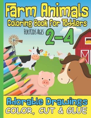 Farm Animals Coloring Book for Toddlers For Kids Ages 2-4: Adorable Drawings I Color, Cut & Glue I Kindergarten, Pre-School, Nursery School I Christma