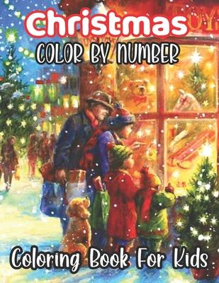 Christmas Colour By Number Coloring Book For Kids: A Holiday Color By Numbers Christmas Coloring Book for Kids Ages 8-12, 4-8 & Christmas Activity Boo