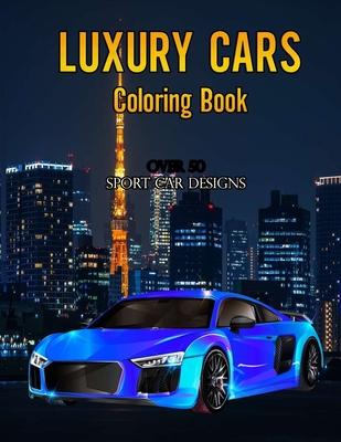 Luxury Cars Coloring Book: Over 50 Sport Car Designs