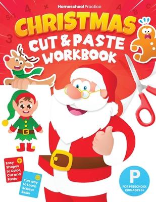 Christmas Cut and Paste Workbook for Preschool: Activity Book for Preschoolers (Kids Ages 3-5) to Learn and Practice Scissor Skills by Coloring, Cutti