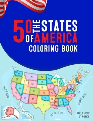 50 The States of America Coloring Book: 50 State Maps, Capitals, Animals, Birds, Flowers, Mottos, Cities, Population, Regions Perfect Easy To Color An