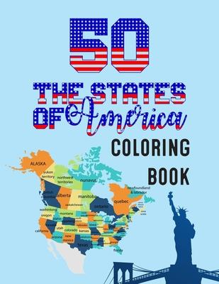 50 The States of America Coloring Book: State Maps, Capitals, Animals, Flowers, Mottos, Cities, Population, Regions Perfect Easy To Color And Learn Mo