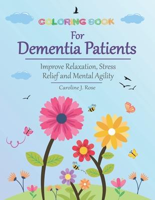 Coloring Book for Dementia Patients: Improve Relaxation, Stress Relief, and Mental Agility