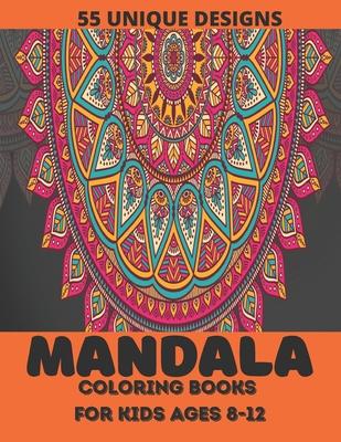 mandala coloring book for kids ages 8-12: ver 55 Mandalas For Calming Children Down, Stress Free Relaxation