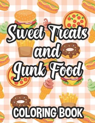 Sweet Treats And Junk Food Coloring Book: Delicious Food Illustrations To Color And Trace For Children, Coloring And Tracing Pages