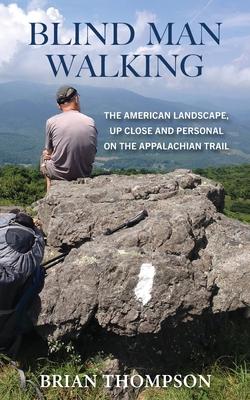 Blind Man Walking: Views of the American Landscape from the Appalachian Trail