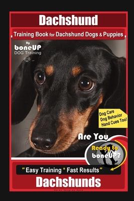 Dachshund Training Book for Dachshund Dogs & Puppies By BoneUP DOG Training, Dog Care, Dog Behavior, Hand Cues Too! Are You Ready to Bone Up? Easy Tra