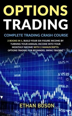 Options Trading: Complete Trading Crash Course, Build Your Six-figure Income by Turning Your Annual Income Into Your Monthly Income Wit Subscription
