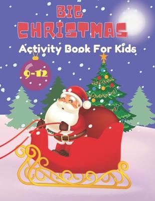 Big Christmas activity book for Kids: Ages 9-12: Includes Coloring, Mazes, Word Search, Sudoku, Drawing and Picture Puzzles.