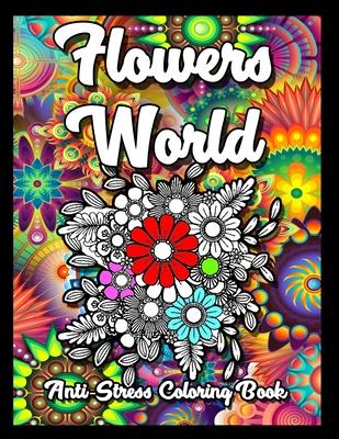 Flowers World Anti-Stress Coloring Book: Flower fairies Coloring Pages for adults Relaxation and Fun. Easy and Simple anti stress Print Designs with C