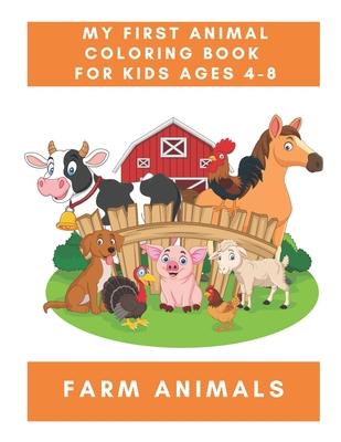 My First Animal Coloring Book for Kids Ages 4-8 Farm Animals: A Coloring Book for Kids With Awesome Animals - Children's Animal Books