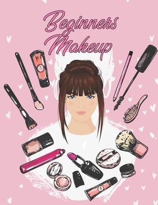 Beginners Makeup: Basic Hair and Face Charts to Practice Makeup and Coloring Pages for Kids and Young Aspiring Makeup Artists