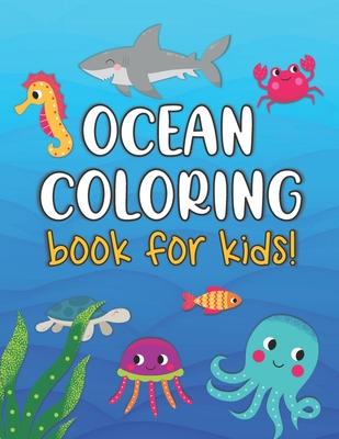 Ocean Coloring Book For Kids: Sea Life Animals, Fun Coloring Pages for Kids Ages 4-8, Cute Marine Life Coloring Book with Sharks, Octopuses, Fish, W