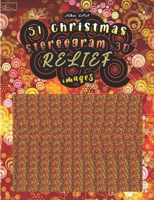 51 christmas stereogram 3D RELIEF images: Have fun discovering the 51 hidden images (solutions are at the end of the book)