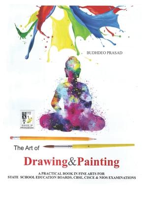 The Art of Drawing and Painting: Painting Course- Cbse Class: 9 - 10