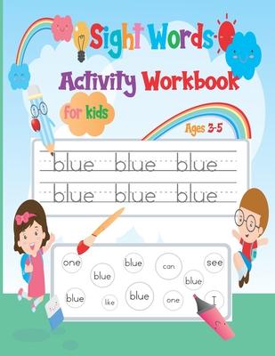 Sight Words Activity Workbook For Kids Ages 3-5: Activity Workbook Learn, Trace & Practice The Most Common High Frequency Words For Kids Learning To W