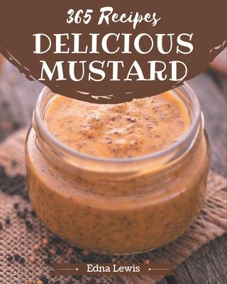 365 Delicious Mustard Recipes: Keep Calm and Try Mustard Cookbook