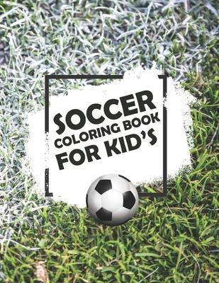 Soccer Coloring Book For Kids: Soccer Lovers Colouring Book for Kids, Children, Players, Boys & Girls, Age 4-8, 8-12 - Kids Football Activity Book