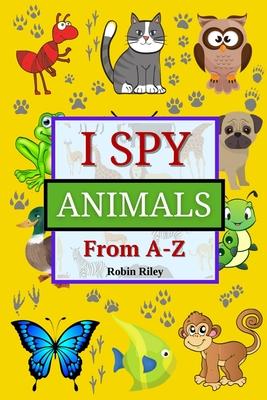 I Spy Animals from A to Z: Fun I Spy Game for Kids Ages 2-5 Great Gift for Boys and Girls