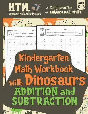 Kindergarten Math Workbook with Dinosaurs (Addition & Subtraction): Daily Math Practice Workbook - Daily Basic Math Practice for Kids