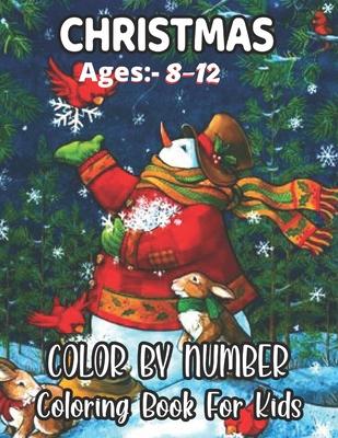 Christmas Ages 8-12 Color By Number Coloring Book For Kids: Santa Claus, reindeers, elves coloring pages and more!