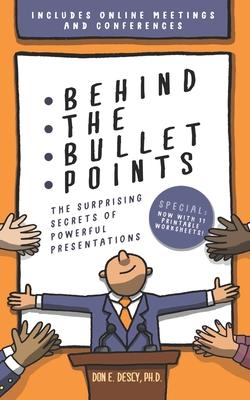 Behind The Bullet Points: The Surprising Secrets Of Powerful Presentations