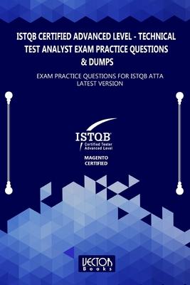 ISTQB Certified Advanced Level Technical Test Analyst Exam Practice Questions & Dumps: Exam Practice Questions for ISTQB ATTA LATEST VERSION