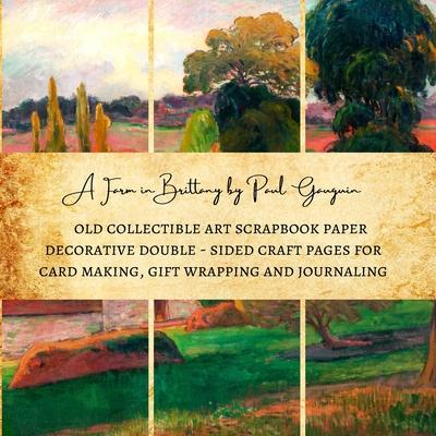 A Farm in Brittany by Paul Gauguin Old Collectible Art Scrapbook Paper Decorative Double - Sided Craft Pages for Card Making, Gift Wrapping and Journa