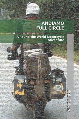 Andiamo Full Circle: A Round-the-World Motorcycle Adventure