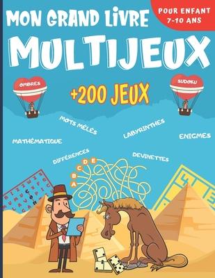 Mon Grand Livre Multi Jeux: Pour enfant de 7  10 ans - Plus de 200 jeux dans 14 thmes diffrents - Enigmes, casse-ttes, mots mls, labyrinthes