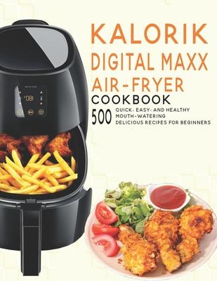 Kalorik Digital Maxx Air-Fryer Cookbook: 500 Quick, Easy and Healthy Mouth-watering Delicious Recipes For Beginners Subscription