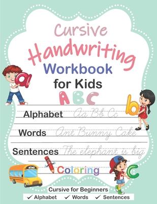 Cursive Handwriting Workbook for Kids: Cursive for Beginners Workbook, Cursive Letter Tracing Book, Alphabet Writing, Words, Sentences, Handwriting Pr