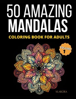 50 Amazing Mandalas Coloring Book For Adults: An Adult Coloring Book With 50 Big And Detailed Mandala Designs, High-Quality Paper, White Background, F