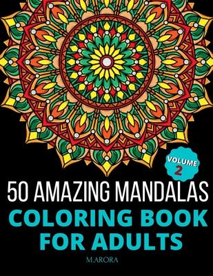 50 Amazing Mandalas Coloring Book For Adults: An Adult Coloring Book With 50 Big And Detailed Mandala Designs, High-Quality Paper, White Background, F