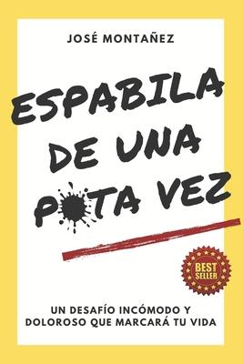 Espabila de Una Puta Vez: Un desafo incmodo y doloroso que marcar tu vida