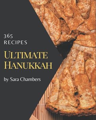 365 Ultimate Hanukkah Recipes: The Highest Rated Hanukkah Cookbook You Should Read