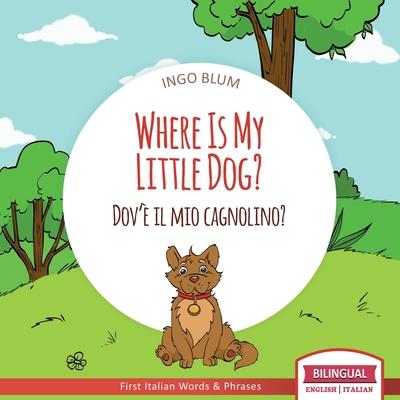 Where Is My Little Dog? - Dov' il mio cagnolino?: Bilingual English Italian Children's Book Ages 2-4 with Coloring Pics