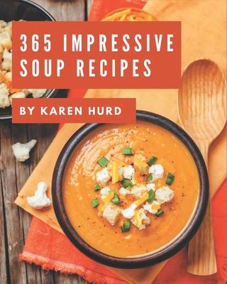 365 Impressive Soup Recipes: A Soup Cookbook Everyone Loves!