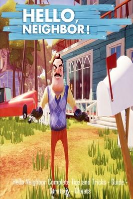 Hello Neighbor: Complete Tips and Tricks - Guide - Strategy - Cheats