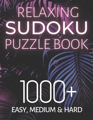 Relaxing Sudoku Puzzle Book 1000+ Easy, Medium & Hard: Chill and Unwind with these Fun Puzzles, Peaceful and Mindful Brain Games, Logic Puzzlers, 9 Pu