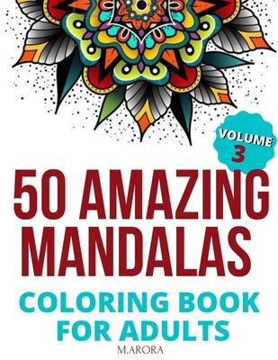 50 Amazing Mandalas Coloring Book For Adults: An Adult Coloring Book With 50 Big And Detailed Mandala Designs, High-Quality Paper, White Background, F